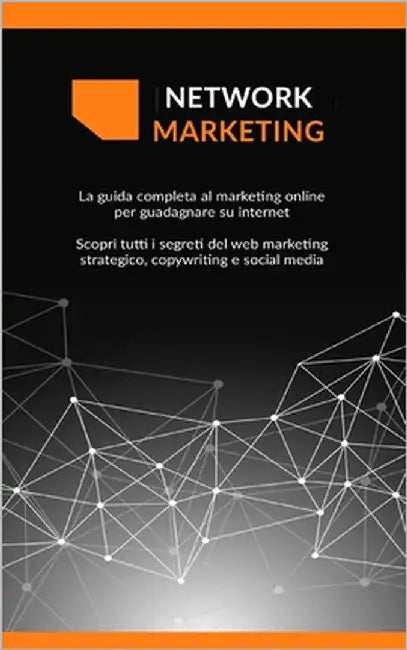 Network Marketing: La guida completa al marketing online per guadagnare su internet Scopri tutti i segreti del web marketing strategico, by Palmer, Marc A.