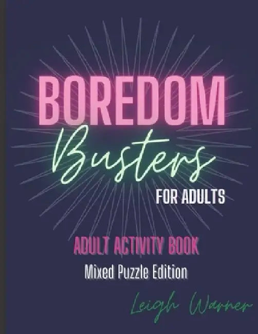 Boredom Busters for Adults - Adult Activity Book Mixed Puzzle Edition by Leigh Warner