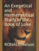 An Exegetical and Hermeneutical Study of the Book of Luke by Ronald Nelson