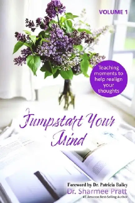Jumpstart Your Mind: Teaching moments to help realign your thoughts by Tarsha Howard