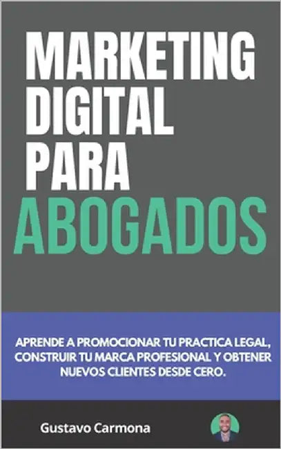 Marketing Digital para Abogados: Aprende a promocionar tu practica legal, construir tu marca profesional y obtener nuevos clientes desde cero by Publications, Ybgh