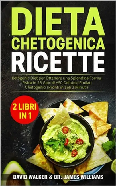 Dieta Chetogenica Ricette: (2 libri in 1) Ketogenic Diet per Ottenere una Splendida Forma Fisica in 25 Giorni! + 50 Deliziosi Frullati Chetogenic by Williams, James