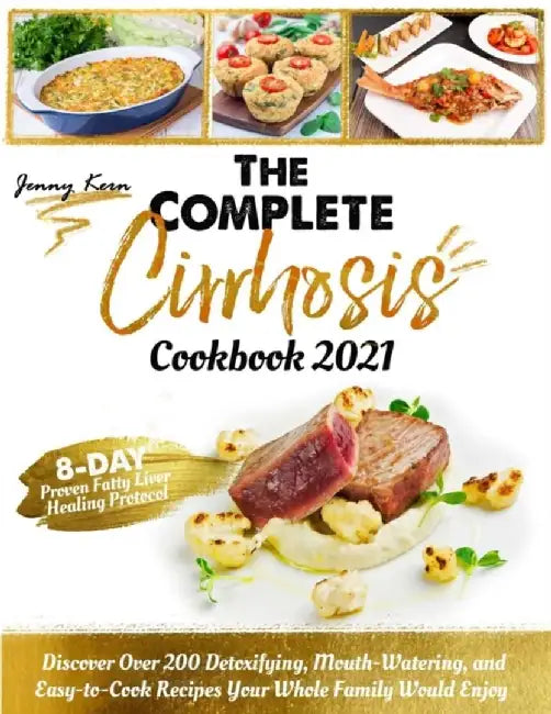 The Complete Cirrhosis Cookbook 2021: 28-day Proven Fatty Liver Healing Protocol. Discover Over 200 by Kern, Jenny