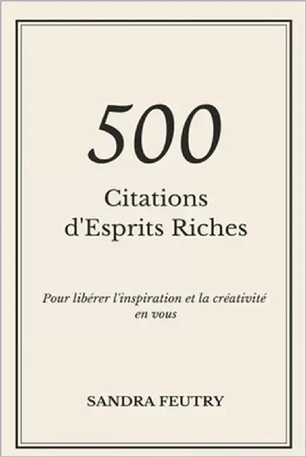 500 Citations d'Esprits Riches: Pour libérer l'inspiration et la créativité en vous by Feutry, Sandra