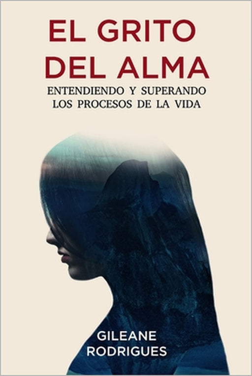 El grito del alma: Entendiendo y superando los procesos de la vida by Gileane Rodrigues
