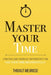 Master Your Time : A Practical Guide To  by Thibaut Meurisse