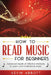 How to Read Music for Beginners: Advanced Guide of Effective Methods to Learn and Understand Music by Kevin Abbott