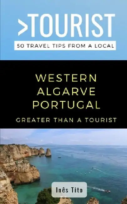 Greater Than a Tourist- Western Algarve Portugal: 50 Travel Tips from a Local by Greater Than a. Tourist