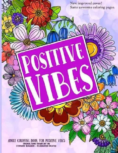 Positive Vibes Coloring Book for Adults: Over 40 Beginner Friendly Hand Drawn Doodle Style Creative Coloring Pages; Positive & Inspirational Quotes fo by Stephanie Bergeron