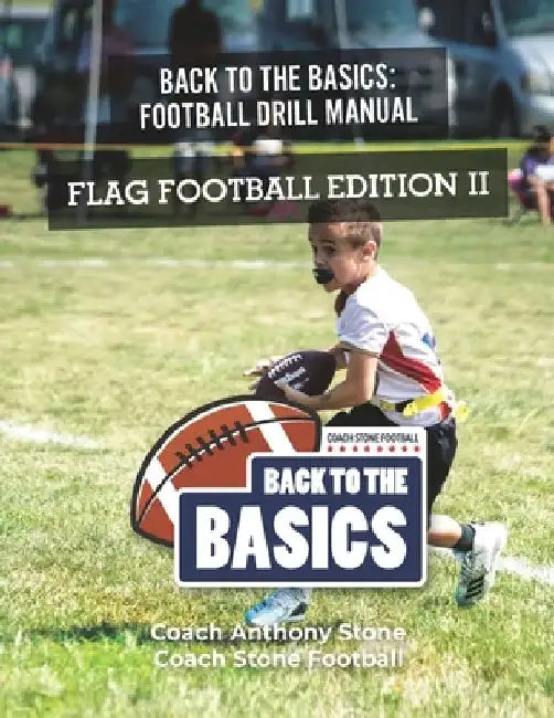 Back to the Basics Football Drill Manual: Flag Football Edition II by Anthony Stone