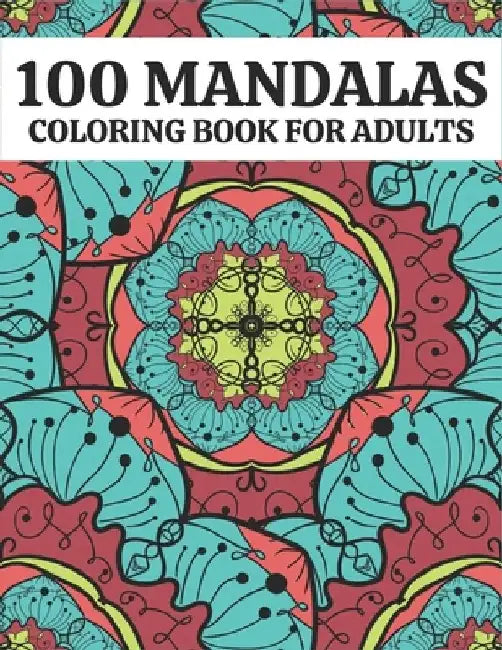 100 Mandala Coloring Book For Kids: 100 Mandalas Coloring Book Adults by Rr Publications