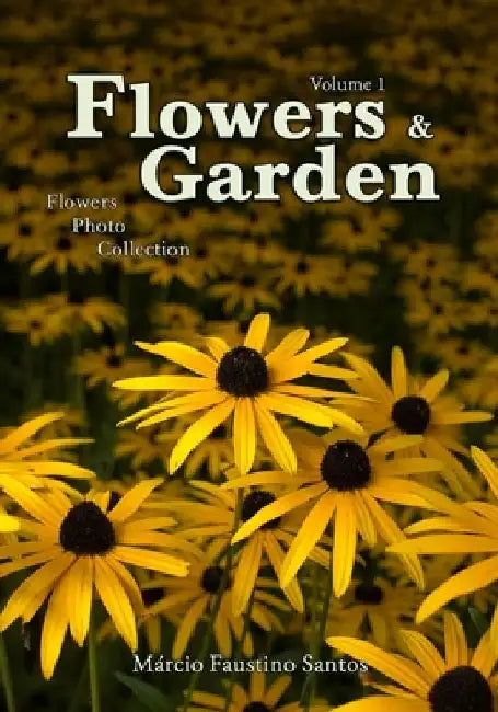 Flowers and Garden: Flowers Photo Collection - Vol. 1 by Márcio Faustino Santos