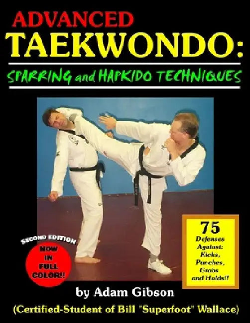 Advanced Taekwondo: Sparring and Hapkido Techniques by Adam Gibson