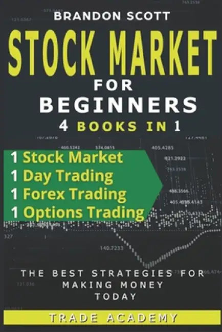 Stock Market Investing for Beginner: Stock Market - Day Trading - Forex Trading - Options Tradi by Scott, Brandon