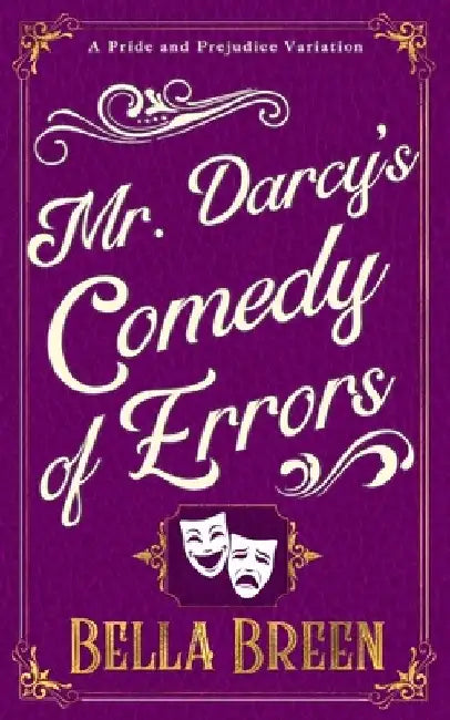 Mr. Darcy's Comedy of Errors: A Pride and Prejudice Variation by Bella Breen