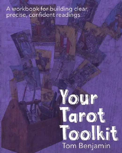 Your Tarot Toolkit: A workbook for building clear, precise, confident readings by Tom Benjamin