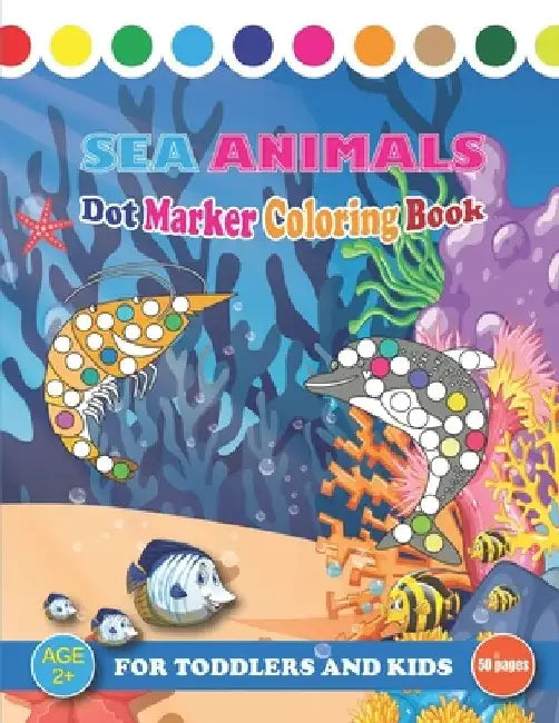 Sea Animals Dot Marker Coloring Book For Toddlers And Kids: Fun Dot Markers Coloring Book Gift for Girls, Boys Sea Life Creatures Sea Animals Book wit by Creative Press Fair