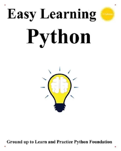 Easy Learning Python (3 Edition): Ground up to learn and practice python foundation by Yang Hu