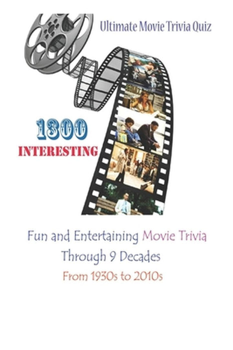 Ultimate Movie Trivia Quiz: 1300 Interesting Fun and Entertaining Movie Trivia Through 9 Decades From 1930s to 2010s by Krieg, Paul