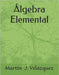 Algebra Elemental by Velázquez, Martín J.