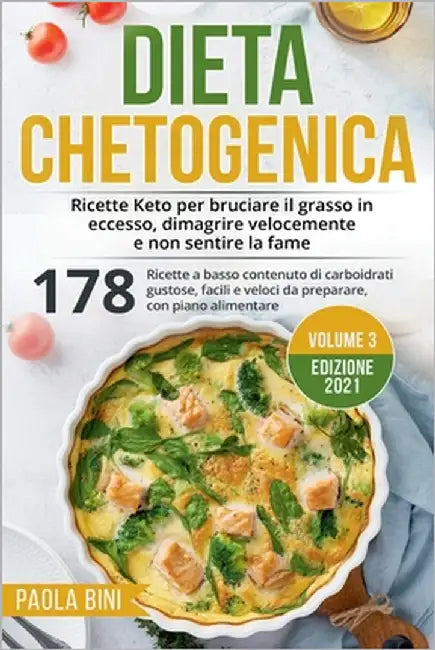 Dieta Chetogenica: Ricette Keto per bruciare il grasso in eccesso, dimagrire velocemente e non sentire la fame by Bini, Paola