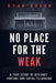 No Place For The Weak: A True Story Of Deviance Torture And Social Cleansing by Green, Ryan