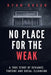 No Place For The Weak: A True Story Of Deviance Torture And Social Cleansing by Green, Ryan