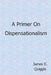 A Primer on Dispensationalism by James D. Quiggle