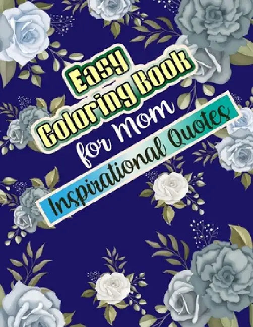 Easy Coloring Book for Mom Inspirational Quotes: Simple Large Print Coloring Pages with Positive and Good Vibes Inspirational Quotes. Anti stress Colo by Nadine Lizana