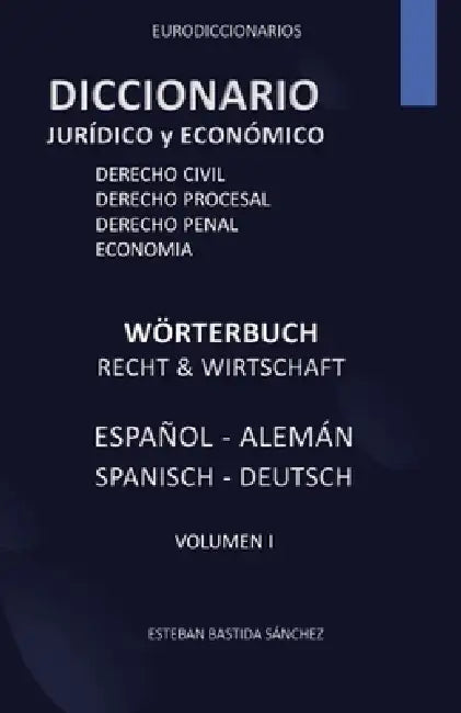 Diccionario jurídico y economía español - alemán by Esteban Bastida Sánchez