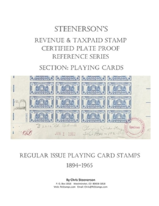 Steenerson's Revenue & Taxpaid Stamp Certified Plate Proof Reference Series - Regular Issue Playing Card Stamps, 1894-1965 by Chris Steenerson