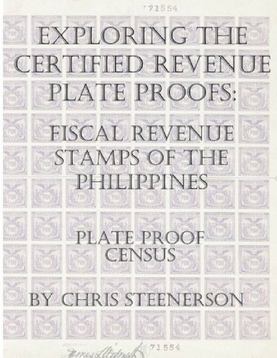 Exploring The Certified Revenue Plate Proofs: Fiscal Revenue Stamps of the Philippines - Plate Proof Census by Chris Steenerson