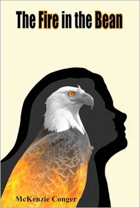 The Fire in the Bean by McKenzie Leighann Conger