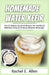 Homemade Water Kefir: The Complete Guide & Recipes for Healthy & Delicious Natural Immune Booster Beverage by Rachel E. Allen