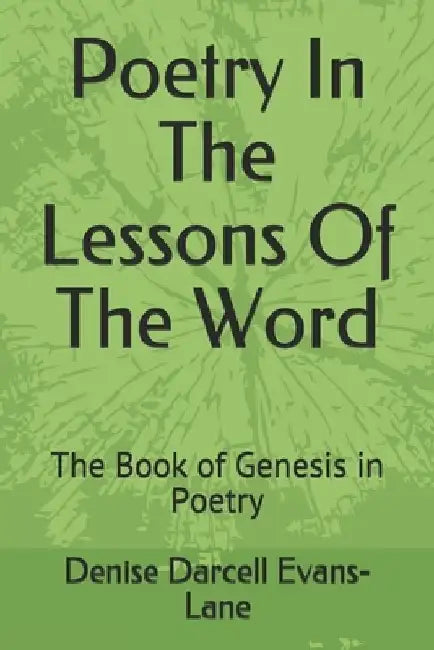 Poetry In The Lessons Of The Word: The Book of Genesis in Poetry by Denise Darcell Evans-Lane