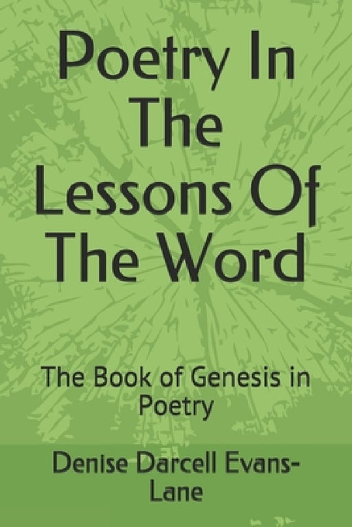 Poetry In The Lessons Of The Word: The Book of Genesis in Poetry by Denise Darcell Evans-Lane