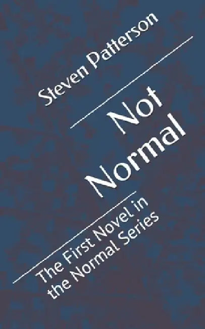 Not Normal: The First Novel in the Normal Series by Steven Patterson