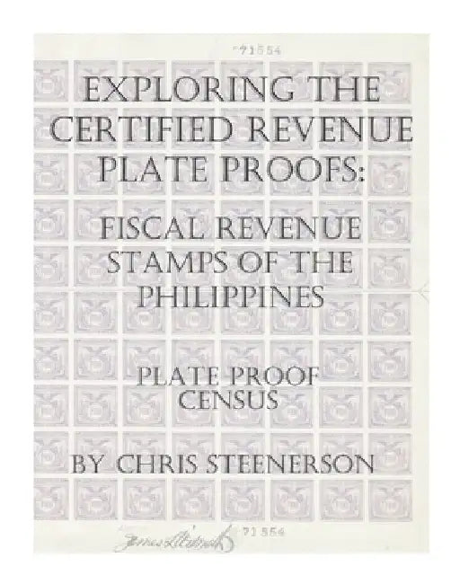 Exploring The Certified Revenue Plate Proofs: Fiscal Revenue Stamps of the Philippines - Plate Proof Census by Chris Steenerson