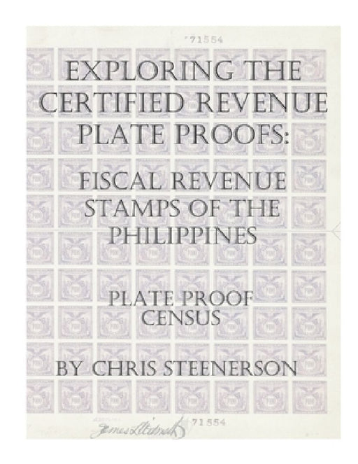 Exploring The Certified Revenue Plate Proofs: Fiscal Revenue Stamps of the Philippines - Plate Proof Census by Chris Steenerson