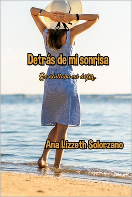 Detras de mi sonrisa: Se ocultaba mi dolor by Ana Lizzeth Solorzano