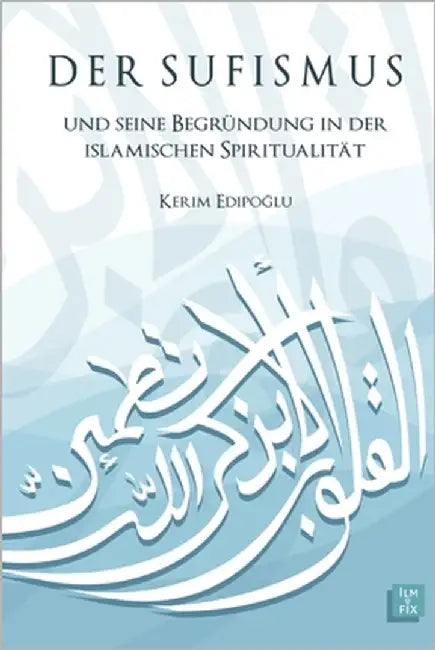 Der Sufismus und seine Begründung in der islamischen Spiritualität by Edipoğlu, Kerim