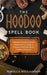 The Hoodoo Spell Book: A Manual of Ancient Hoodoo Rituals and Folk Magic to Conspire with Herbs, Roots, Candles and Potions. by Mirella Williamson