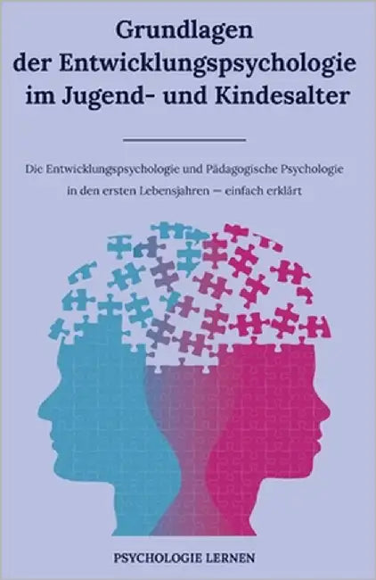 Grundlagen der Entwicklungspsychologie im Jugend- und Kindesalter: Die Entwicklungspsychologie und Pädagogische Psychologie in den ersten Lebensjahren by Lernen, Psychologie