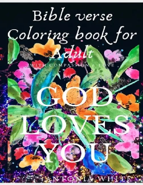 Bible Verse Coloring Book For Adult: Bible Verse Coloring Book For Adult: God's Love and Compassion for you is great - As you color it acts as anti-st by Antonia White