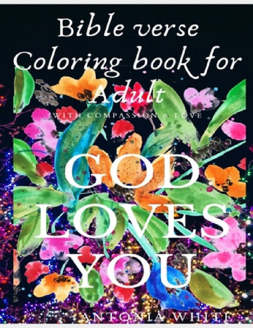 Bible Verse Coloring Book For Adult: Bible Verse Coloring Book For Adult: God's Love and Compassion for you is great - As you color it acts as anti-st by Antonia White