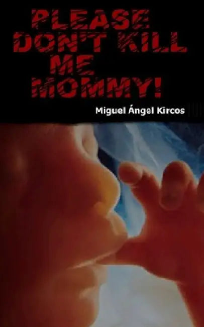 Please Don't Kill Me Mommy by Miguel Angel Kircos
