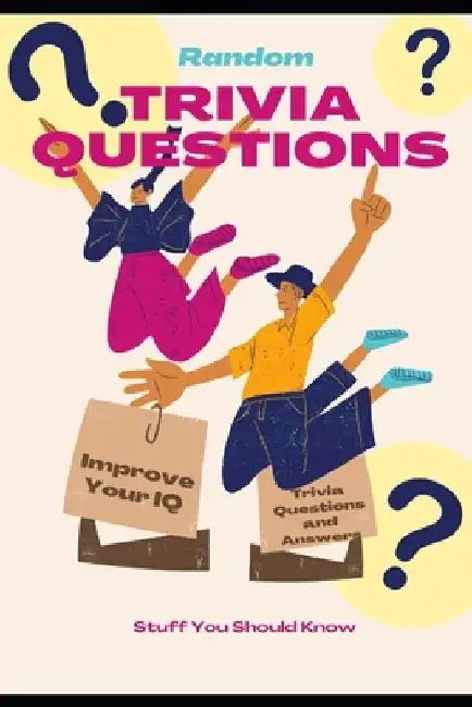 Random Trivia Questions: A Random Trivia Questions and Answers Book Trivia Games with Family, Friends or Your Spouse - Stuff You Should Know an by Now This Life