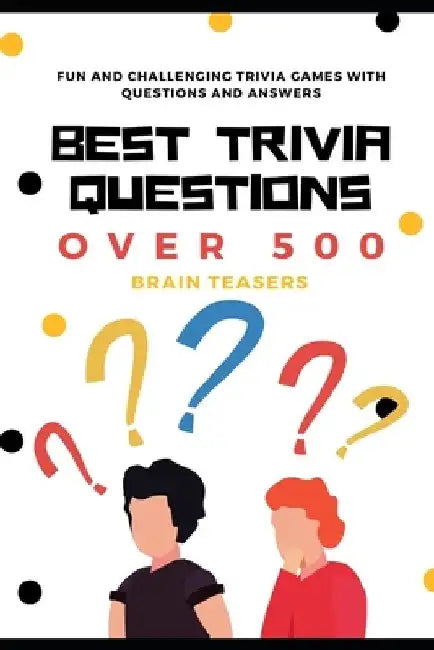 Best Trivia Questions: Fun and Challenging Trivia Games with Questions and Answers - Over 500 Brain Teasers by Now This Life