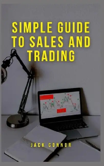 Simple Guide to Sales and Trading by Jack Connor