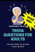 Trivia Questions for Adults: Seniors Trivia - A Fun and Challenging Trivia Book for Seniors with Questions and Answers - Learn How to Grow Your Bra by Now This Life